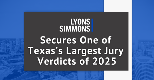 Lyons & Simmons Secures One of Texas’ Largest Jury Verdicts of 2025